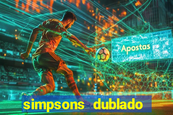 simpsons dublado assistir online